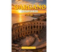 Gargano Reiseführer 2026: Eine kuratierte Reise durch Italiens verborgene Adriaküste, zeitlose Dörfer und Küsteneleganz