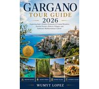 GARGANO TOUR GUIDE 2026: Exploring Italy's Hidden Peninsula of Coastal Wonders, Ancient Forests, Historic Villages, and Authentic Mediterranean Culture