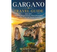 Gargano Travel Guide 2026-2027: Exploring Rugged Beauty, Warm Hospitality, Incredible Food, and Ancient Tradition