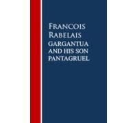Gargantua And His Son Pantagruel (ebook)