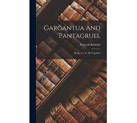Gargantua And Pantagruel: Books 1-3, Tr. By Urquhart
