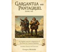 Gargantua and Pantagruel (Level A2): An English Learner's Adaptation of the Story by François Rabelais | Includes Glossary and Exercises