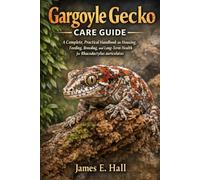 Gargoyle Gecko Care Guide: A Complete, Practical Handbook on Housing, Feeding, Breeding, and Long-Term Health for Rhacodactylus auriculatus