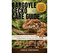 GARGOYLE GECKO CARE GUIDE: Everything You Need to Know About Feeding, Housing, Behavior, Grooming, and Long-Term Health
