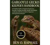 GARGOYLE GECKO KEEPER'S HANDBOOK: A Complete Guide to Gargoyle Gecko Care, Housing, Feeding, Breeding, Health, Enrichment, and Responsible Ownership for Beginners and Experienced Keepers