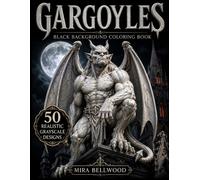 Gargoyles Black Background Coloring Book: 50 Realistic Grayscale Gothic Gargoyle Coloring Pages for Adults with Stone Guardians, Cathedrals, Dark Fantasy Creatures & Medieval Architecture