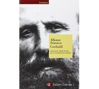 Garibaldi. Battaglie, amori, ideali di un cittadino del mondo (Economica Laterza)