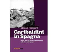 Garibaldini in Spagna. Storia della XII Brigata Internazionale nella guerra di Spagna (Settanta Milieu)