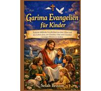 Garima Evangelien für Kinder: Einfache biblische Geschichten aus dem Leben und den Lehren Jesu, um Glauben, Güte und Charakter in jungen Herzen zu wecken.