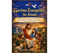 Garima Evangelien für Kinder: Einfache biblische Geschichten aus dem Leben und den Lehren Jesu, um Glauben, Güte und Charakter in jungen Herzen zu wecken.