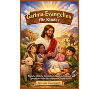 Garima-Evangelien für Kinder: Einfache biblische Geschichten, Glaubenslektionen und christliche Werte zur Inspiration junger Herzen