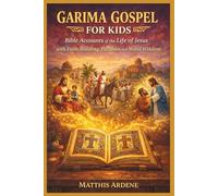 GARIMA GOSPEL FOR KIDS: BIBLE ACCOUNTS OF THE LIFE OF JESUS WITH FAITH BUILDING TEACHING PARABLES AND MORAL WISDOM