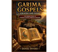 GARIMA GOSPELS FOR KIDS AND TEENS: THE HIDDEN STORY OF ETHIOPIA’S ANCIENT CHRISTIAN TREASURES