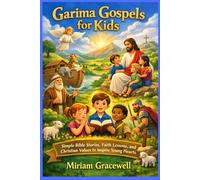 Garima Gospels for Kids: Simple Bible Stories, Faith Lessons, and Christian Values to Inspire Young Hearts