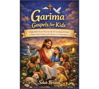 Garima Gospels for Kids: Simple Bible Stories from the Life and Teachings of Jesus to Inspire Faith, Kindness, and Character in Young Hearts