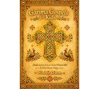 Garima Gospels for Kids: Simple Lessons from an Ancient Ethiopian Bible for Kind Hearts Today