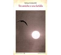 Garlaschelli Barbara - Tre Amiche E Una Farfalla