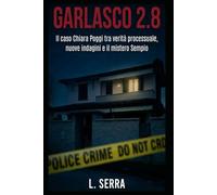 Garlasco 2.8: Il caso Chiara Poggi tra verità processuale, nuove indagini e il mistero Sempio