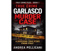 Garlasco Murder Case: A Shocking True Crime Story from Italy (Italy Crime Files)