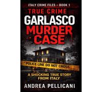 Garlasco Murder Case: A Shocking True Crime Story from Italy (Italy Crime Files)