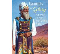 Garments for Glory: Types and Shadows of Israel's High Priest