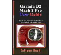 Garmin D2 Mach 2 Pro User Guide: Step-by-Step Instructions for Beginners to Set Up and Use Your Garmin Watch