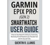 Garmin Epix Pro Gen 2 Smartwatch User Guide: A Step-by-Step Manual for Setting Up, Customizing, Maximizing the Full Potential of your Wearable Tech ... and Tricks (HOW TO TECH AND GADGET GUIDE)