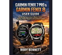 Garmin Fenix 7 Pro & Garmin Fenix 8 User Guide: Step-by-Step Instructions to Master Fitness Tracking, Outdoor Navigation, and Smartwatch Features