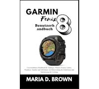 Garmin Fenix 8 Benutzerhandbuch 2026: Unverzichtbares Handbuch für Anfänger, Männer, Frauen, Läufer, Wanderer, Taucher und Schwimmer zur Beherrschung der Funktionen und Optimierung der Leistung