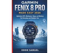 GARMIN FENIX 8 PRO MADE EASY 2026: Optimize GPS, Workouts, Sleep, and Battery for Everyday and Outdoor Use