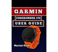 GARMIN FORERUNNER 170 USER GUIDE: Master Setup, Running Metrics, Health and Sleep Tracking, Smart Training, and Battery Optimization