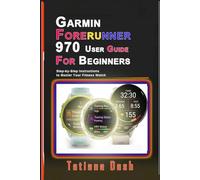 Garmin Forerunner 970 User Guide for Beginners: Step-by-Step Instructions to Master Your Fitness Watch