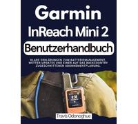 Garmin InReach Mini 2 Benutzerhandbuch: Klare Erklärungen zum Batteriemanagement, Wetter-Updates und einer auf das Backcountry zugeschnittenen Abonnementplanung.