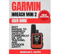 Garmin InReach Mini 2 User Guide: Easy Manual to Handheld Satellite Communicator, GPS Tracking, and Outdoor Safety