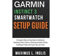 Garmin Instinct 3 Smartwatch Setup Guide: A Complete Step-by-Step Guide to Setting Up, Unlocking Fitness Features, Mastering Activity Tracking & ... Expert Tips and Tricks (TECH & GADGET GUIDE)