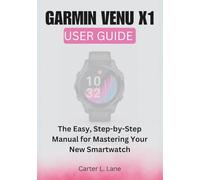 GARMIN VENU X1: User Guide: The Easy, Step-by-Step Manual for Mastering Your New Smartwatch (GARMIN SMARTWATCH SERIES : PRECISION, PERFORMANCE, and INNOVATION IN EVERY TICK)