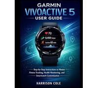 Garmin Vivoactive 5 User Guide: Step-by-Step Instructions to Master Fitness Tracking, Health Monitoring, and Smartwatch Customization