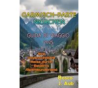 GARMISCH-PARTENKIRCHEN GUIDA DI VIAGGIO 2025