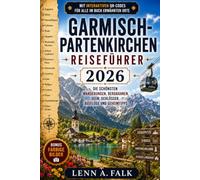 Garmisch-Partenkirchen Reiseführer 2026: Die schönsten Wanderungen, Bergbahnen, Seen, Schlösser, Ausflüge und Geheimtipps
