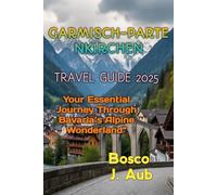 GARMISCH-PARTENKIRCHEN TRAVEL GUIDE 2025