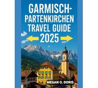 GARMISCH PARTENKIRCHEN TRAVEL GUIDE 2025: "Discover Breathtaking Wonders and Embrace Nature’s Magic Like Never Before." (Explore plus)