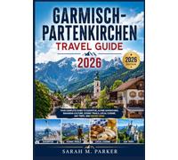 Garmisch-Partenkirchen Travel Guide 2026: Your Complete Guide to Zugspitze, Alpine Adventures, Bavarian Culture, Scenic Trails, Local Cuisine, Day Trips, and Hidden Gems