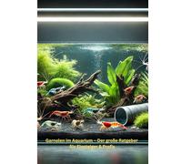Garnelen im Aquarium - Der große Ratgeber für Einsteiger & Profis: Schritt für Schritt zum erfolgreichen Garnelenaquarium