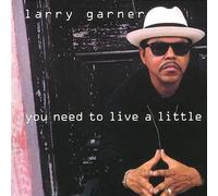 Larry Garner - You Need to Live a Little