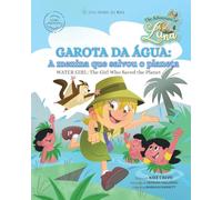 Garota da Agua: A Menina que Salvou o Planeta - Water Girl: The Girl Who Saved the Planet: The Adventures of Luna (Bilingual Book English - Portuguese)