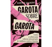 Garota Sobre Garota: Como A Cultura Pop Colocou Uma Geração De Mulheres Contra Si Mesma