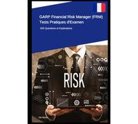 GARP Financial Risk Manager (FRM) - Tests Pratiques d'Examen: 500 Questions et Explications