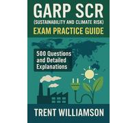 GARP SCR (Sustainability and Climate Risk) Exam Practice Guide: 500 Questions and Detailed Explanations