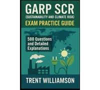 GARP SCR (Sustainability and Climate Risk) Exam Practice Guide: 500 Questions and Detailed Explanations