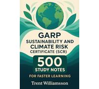 GARP Sustainability and Climate Risk Certificate (SCR): 500 Study Notes for Faster Learning